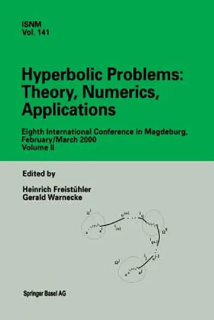 Hyperbolic Problems: Theory, Numerics, Applications: Eighth International Conference in Magdeburg, February/March 2000 Volume II by Heinrich Freistühler