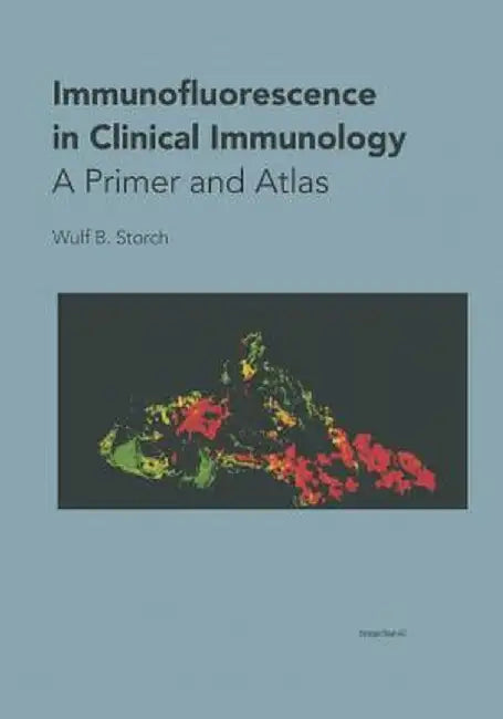 Immunofluorescence in Clinical Immunology: A Primer and Atlas by Wulf B. Storch
