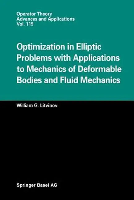Optimization in Elliptic Problems with Applications to Mechanics of Deformable Bodies and Fluid Mechanics by William G. Litvinov