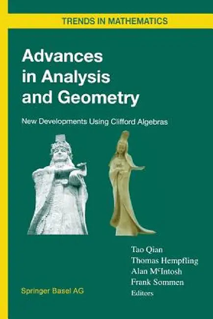 Advances in Analysis and Geometry: New Developments Using Clifford Algebras by Tao Qian
