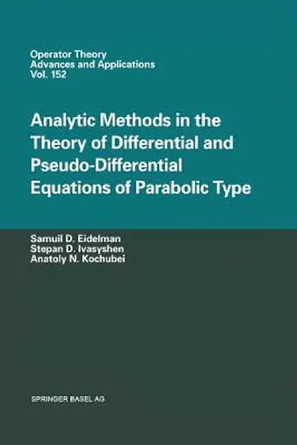 Analytic Methods in the Theory of Differential and Pseudo-Differential Equations of Parabolic Type by Samuil D. Eidelman