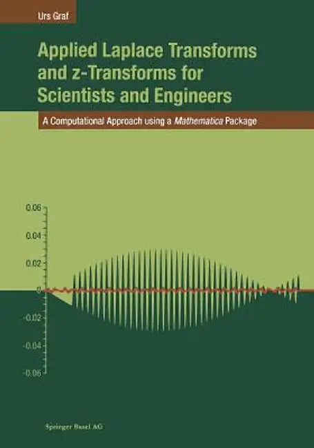 Applied Laplace Transforms and Z-Transforms for Scientists and Engineers: A Computational Approach Using a Mathematica Package by Urs Graf