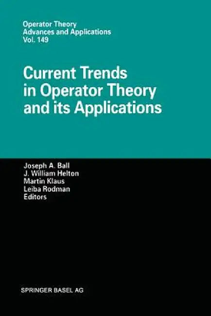 Current Trends in Operator Theory and Its Applications by Joseph A. Ball