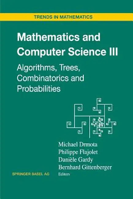 Mathematics and Computer Science III: Algorithms, Trees, Combinatorics and Probabilities by Michael Drmota