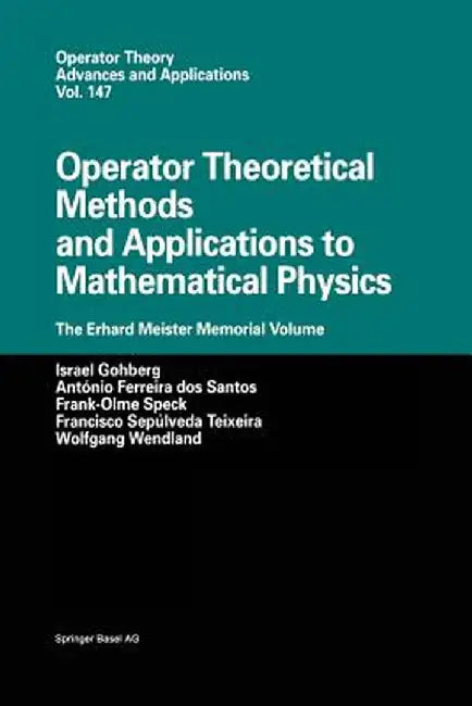 Operator Theoretical Methods and Applications to Mathematical Physics: The Erhard Meister Memorial Volume by Israel Gohberg