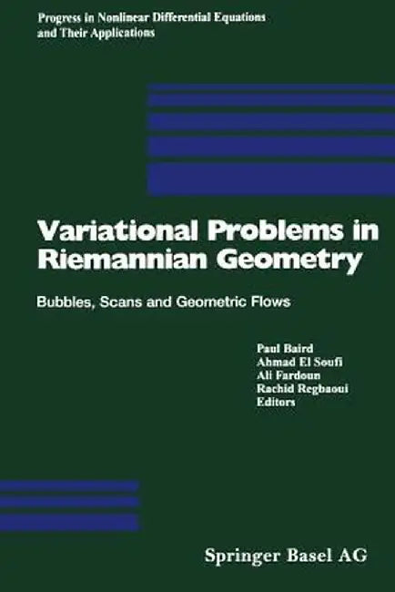 Variational Problems in Riemannian Geometry: Bubbles, Scans and Geometric Flows by Paul Baird