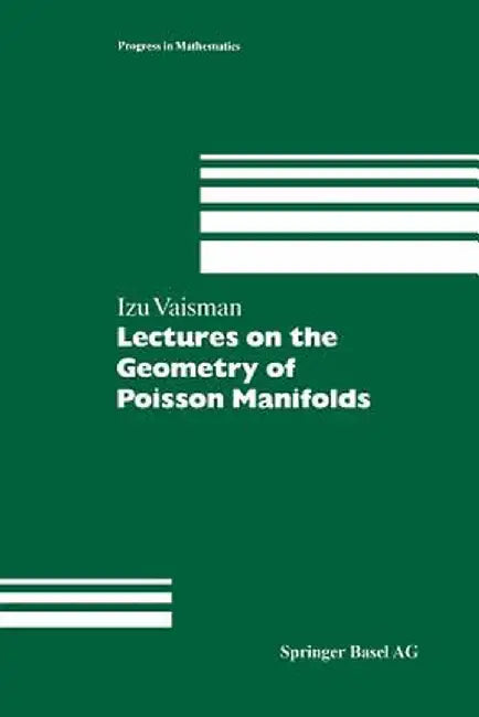 Lectures on the Geometry of Poisson Manifolds by Izu Vaisman