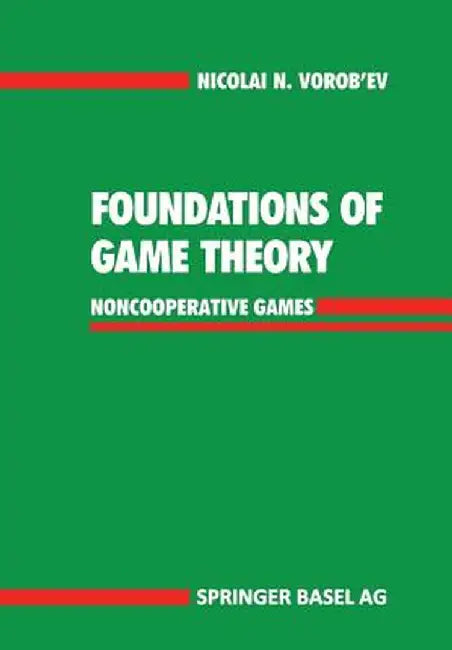 Foundations of Game Theory: Noncooperative Games by Nicolai N. Vorob'ev