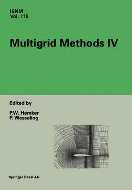 Multigrid Methods IV: Proceedings of the Fourth European Multigrid Conference, Amsterdam, July 6-9, 1993 by P. W. Hemker