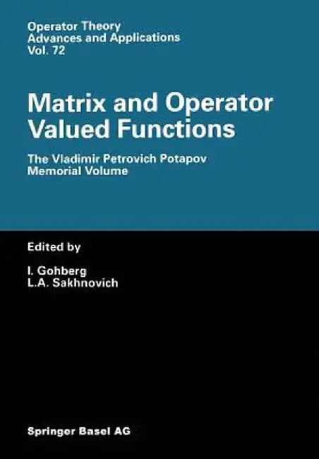 Matrix and Operator Valued Functions: The Vladimir Petrovich Potapov Memorial Volume by I. Gohberg