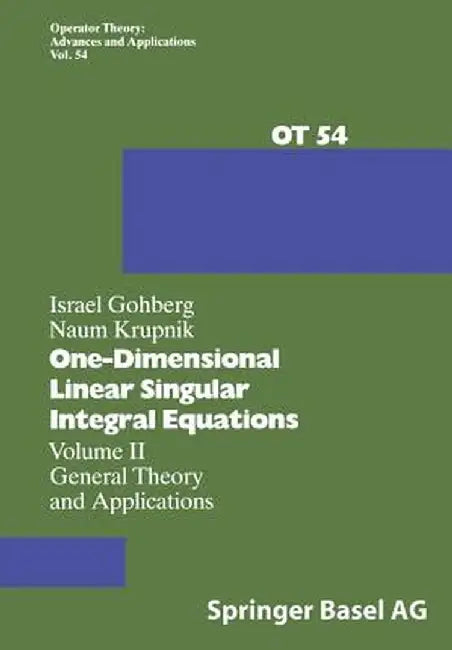 One-Dimensional Linear Singular Integral Equations: Volume II General Theory and Applications by I. Gohberg