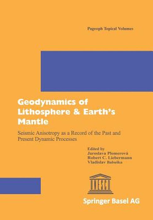 Geodynamics of Lithosphere & Earth's Mantle: Seismic Anisotropy as a Record of the Past and Present Dynamic Processes by Jaroslava Plomerova
