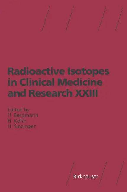 Radioactive Isotopes in Clinical Medicine and Research XXIII by H. Sinzinger