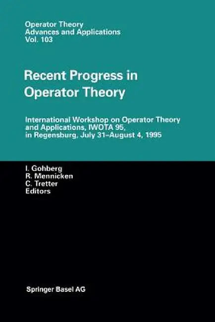 Recent Progress in Operator Theory: International Workshop on Operator Theory and Applications, Iwota 95, in Regensburg, July 31-August 4,1995 by Israel C. Gohberg