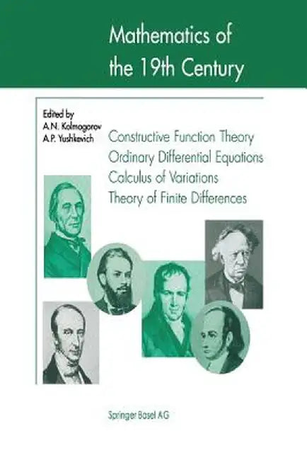 Mathematics of the 19th Century: Function Theory According to Chebyshev Ordinary Differential Equations Calculus of Variations Theory of Finite Differ by A. N. Kolmogorov