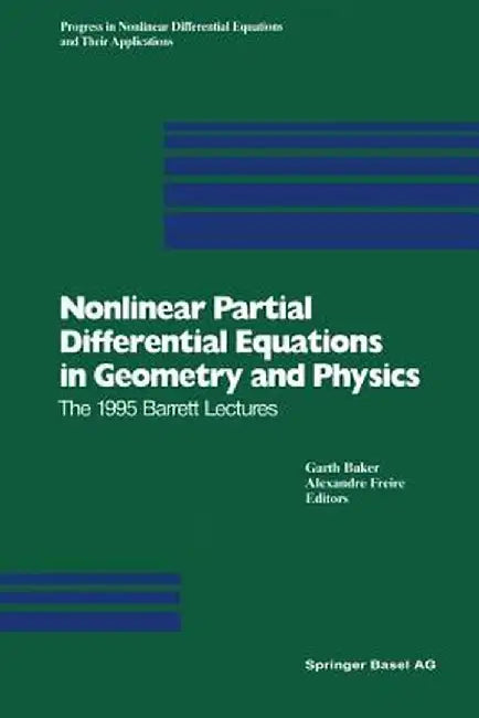 Nonlinear Partial Differential Equations in Geometry and Physics: The 1995 Barrett Lectures by Garth Baker