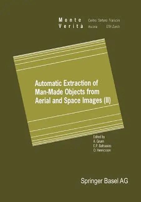 Automatic Extraction of Man-Made Objects from Aerial and Space Images (II) by Armin Gruen