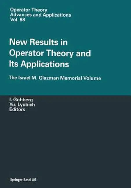 New Results in Operator Theory and Its Applications: The Israel M. Glazman Memorial Volume by Israel Gohberg