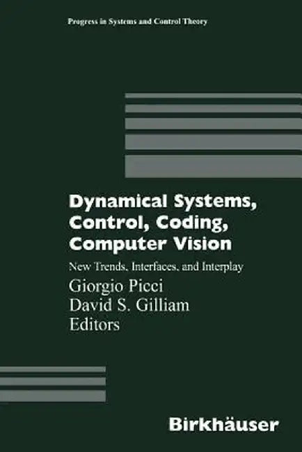 Dynamical Systems, Control, Coding, Computer Vision: New Trends, Interfaces, and Interplay by Giorgio Picci