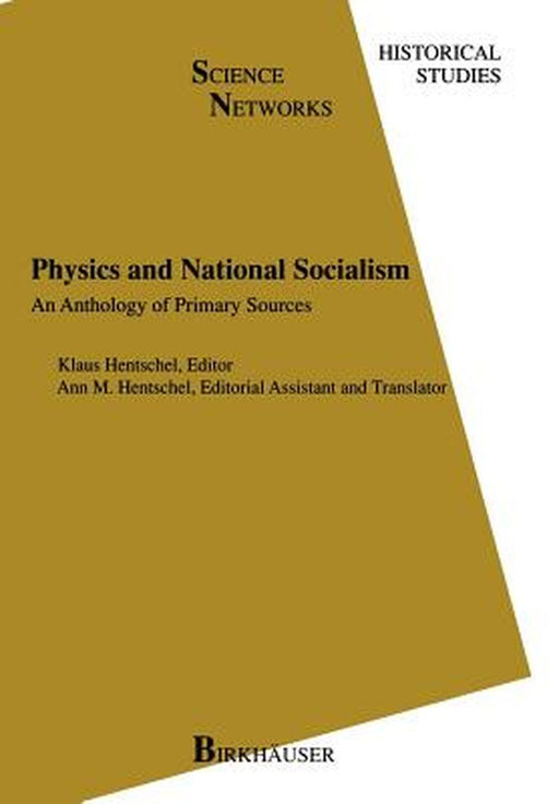 Physics and National Socialism: An Anthology of Primary Sources by Klaus Hentschel