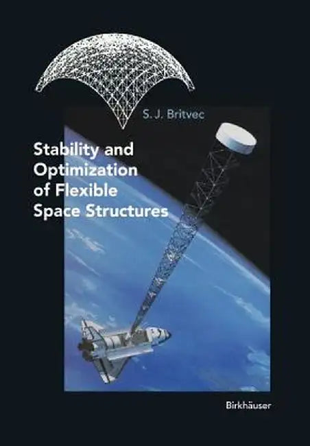 Stability and Optimization of Flexible Space Structures by S. J. Britvec