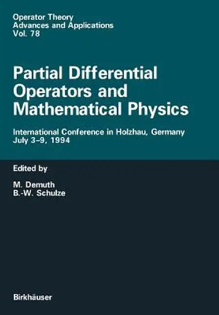Partial Differential Operators and Mathematical Physics: International Conference in Holzhau, Germany, July 3-9, 1994 by Michael Demuth