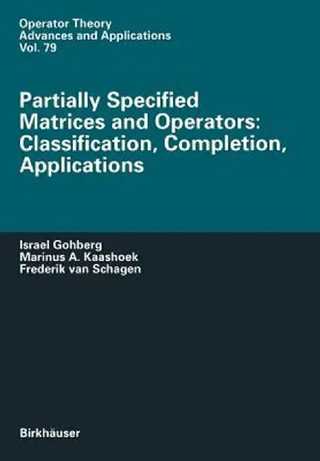 Partially Specified Matrices and Operators: Classification, Completion, Applications by Israel Gohberg