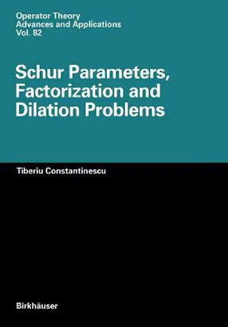 Schur Parameters, Factorization and Dilation Problems by Tiberiu Constantinescu