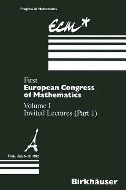 First European Congress of Mathematics: Volume I Invited Lectures Part 1 by Anthony Joseph