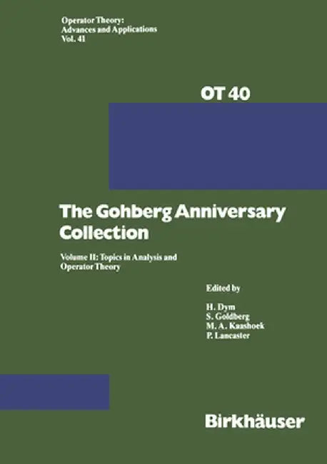 The Gohberg Anniversary Collection: Volume I: The Calgary Conference and Matrix Theory Papers and Volume II: Topics in Analysis and Operator Theory by Dym
