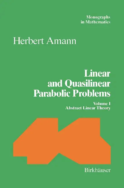 Linear and Quasilinear Parabolic Problems: Volume I: Abstract Linear Theory by Herbert Amann