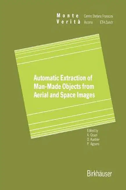 Automatic Extraction of Man-Made Objects from Aerial Space Images by Armin Gruen