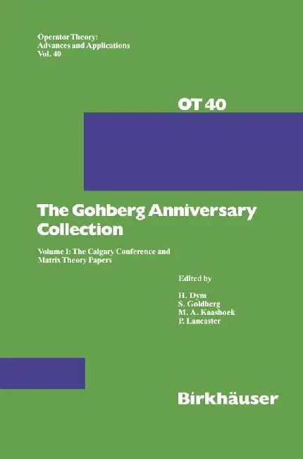 The Gohberg Anniversary Collection: Volume I: The Calgary Conference and Matrix Theory Papers by Seymour Goldberg