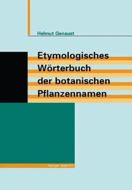 Etymologisches Wörterbuch Der Botanischen Pflanzennamen by Helmut Genaust