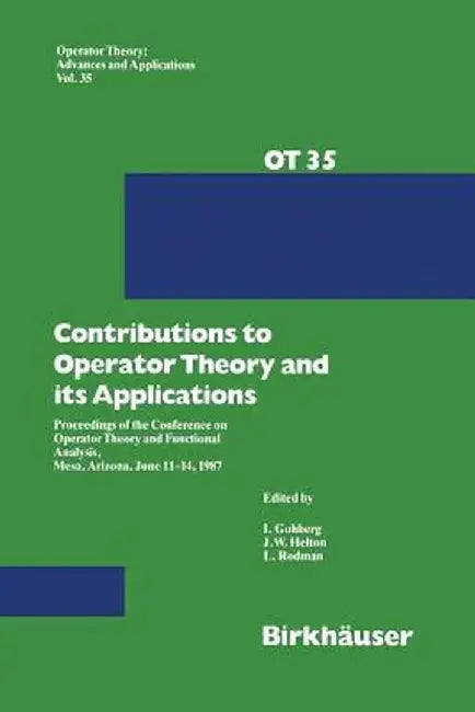 Contributions to Operator Theory and Its Applications: Proceedings of the Conference on Operator Theory and Functional Analysis, Mesa, Arizona, June 1 by I. Gohberg