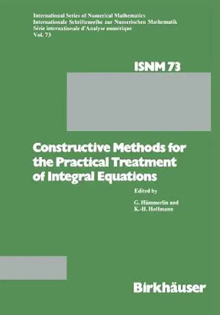 Constructive Methods for the Practical Treatment of Integral Equations: Proceedings of the Conference at the Mathematisches Forschungsinstitut Oberwol by G. Hämmerlin