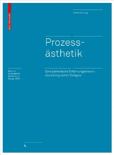 ProzessÃ¤sthetik: Eine Ã„sthetische Erfahrungstheorie Des Ã–kologischen Designs by Johannes Lang