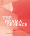 The Drama of Space: Spatial Sequences and Compositions in Architecture by Holger Kleine