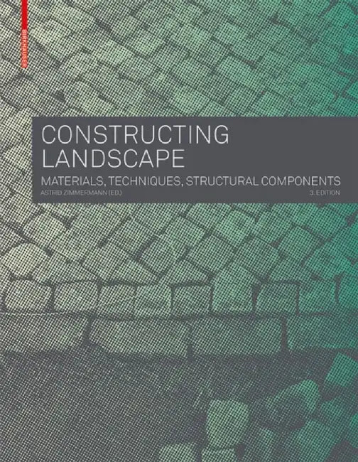 Constructing Landscape: Materials, Techniques, Structural Components by Astrid Zimmermann