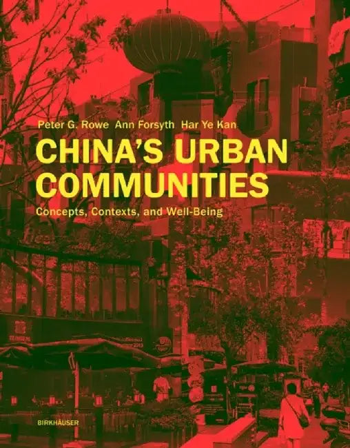 China's Urban Communities: Concepts, Contexts, and Well-Being by Peter G. Rowe