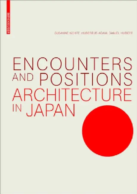 Encounters and Positions: Architecture in Japan by Susanne Kohte