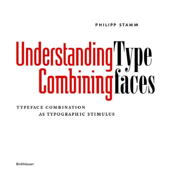 Understanding - Combining Typefaces: Typeface Combination as a Stimulus in Typography by Philipp Stamm