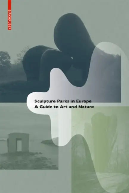 Sculpture Parks in Europe: A Guide to Art and Nature by Raul Rispa, Valeria Varas, Jimena Blázquez Abascal