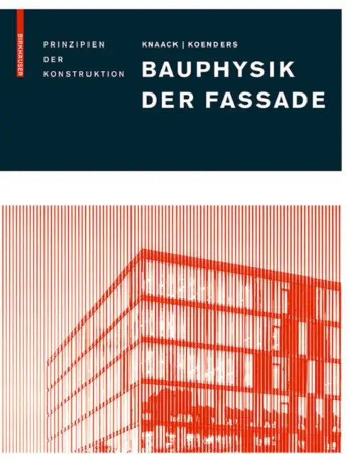 Bauphysik Der Fassade: Prinzipien Der Konstruktion by Ulrich Knaack, Eddie Koenders