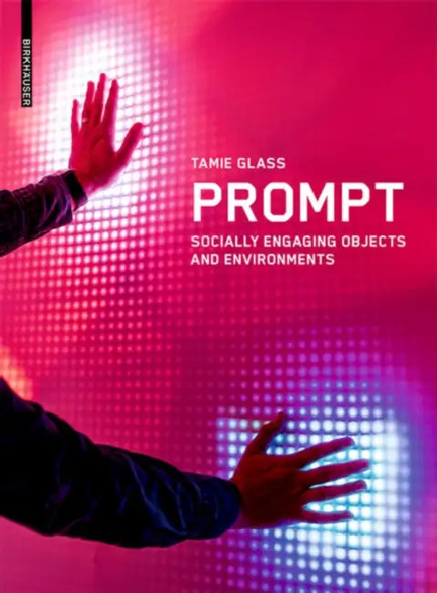 Prompt: Socially Engaging Objects and Environments by Tamie Glass