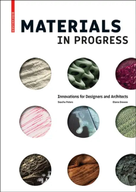 Materials in Progress: Innovations for Designers and Architects by Sascha Peters, Diana Drewes