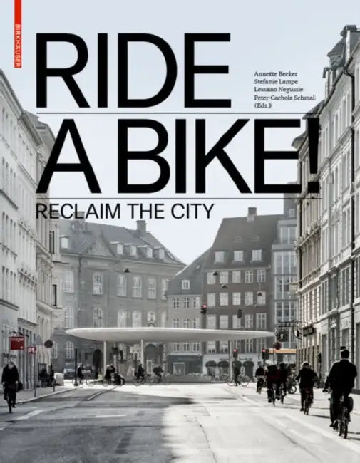 Ride a Bike!: Reclaim the City by Annette Becker, Stefanie Lampe, Lessano Negussie
