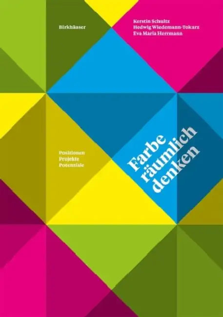 Farbe Räumlich Denken: Positionen, Projekte, Potenziale by Kerstin Schultz, Hedwig Wiedemann-Tokarz, Eva Maria Herrmann