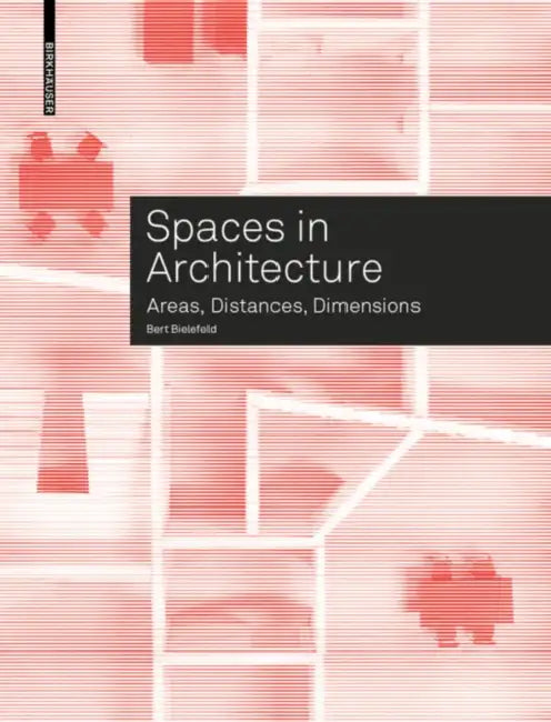Spaces in Architecture: Areas, Distances, Dimensions by Bert Bielefeld