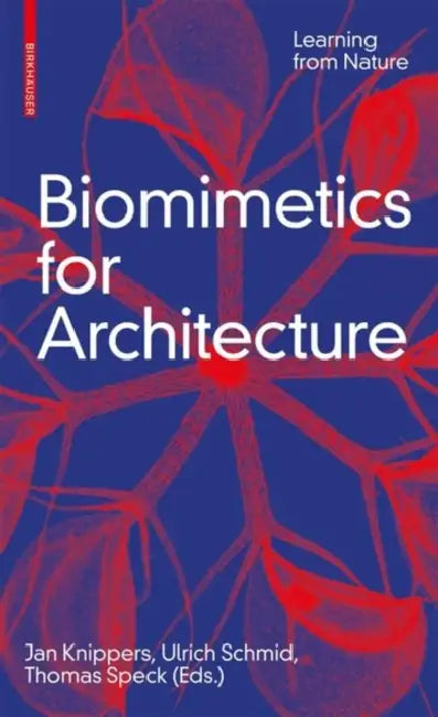 Biomimetics for Architecture: Learning from Nature by Jan Knippers, Ulrich Schmid, Thomas Speck